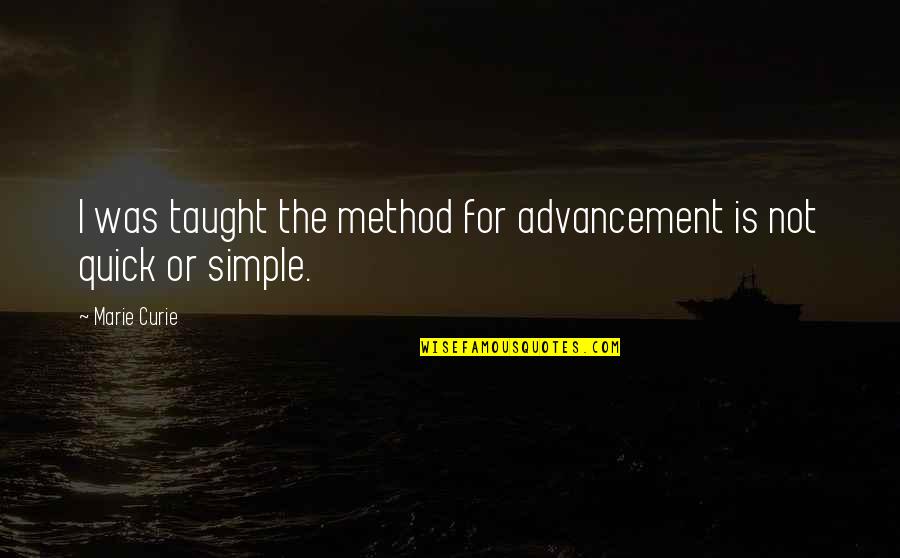Larrieu New Orleans Quotes By Marie Curie: I was taught the method for advancement is