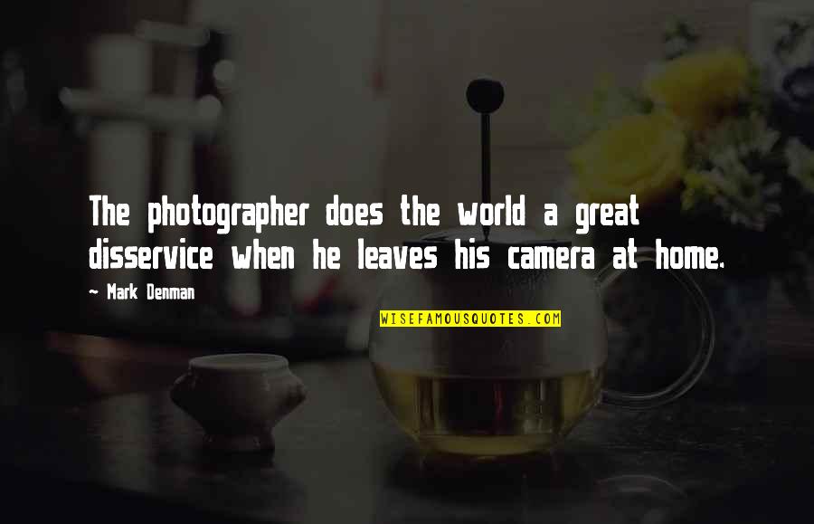Larrieux Etymology Quotes By Mark Denman: The photographer does the world a great disservice