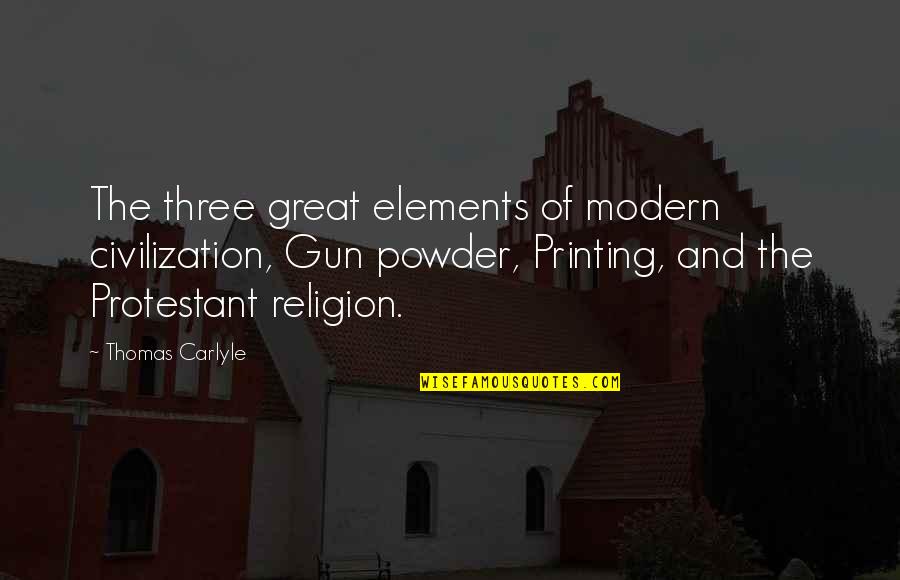 Larrity Quotes By Thomas Carlyle: The three great elements of modern civilization, Gun