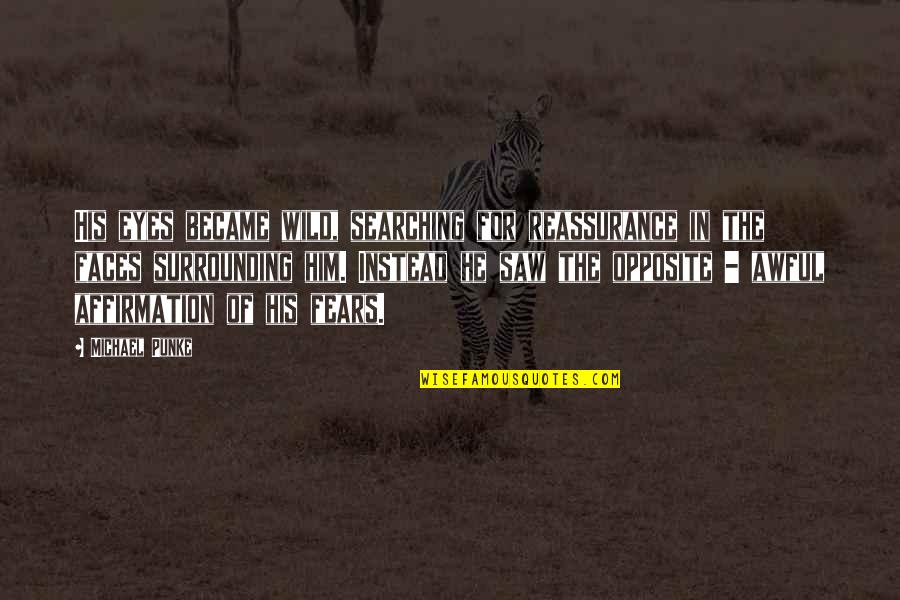 Larroque 3 Quotes By Michael Punke: His eyes became wild, searching for reassurance in Larroque 3 Quotes By Michael Punke: His eyes became wild, searching for reassurance in