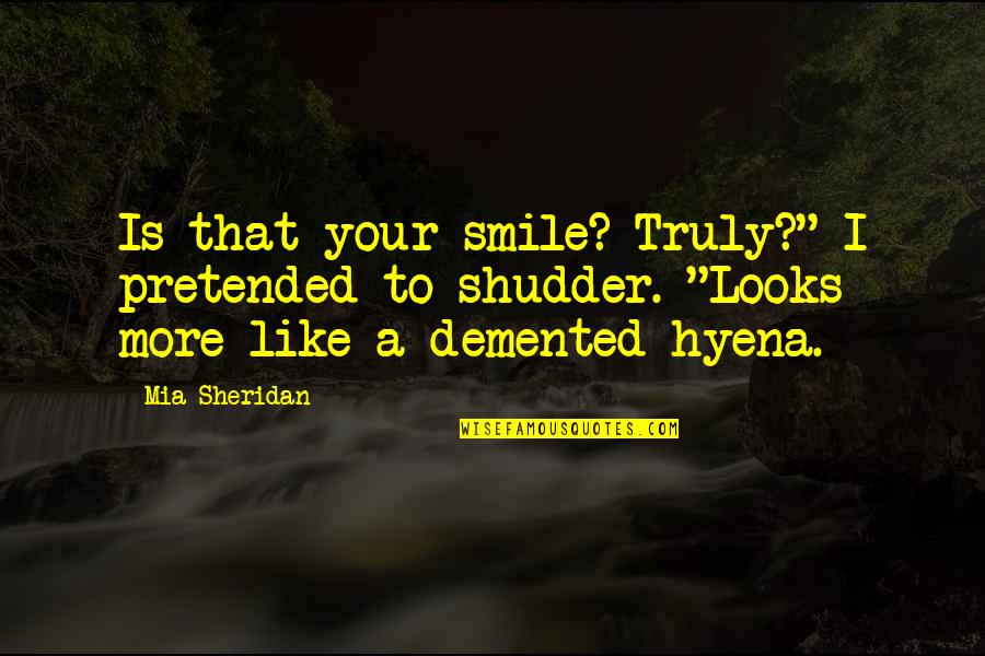Larroquette Met Quotes By Mia Sheridan: Is that your smile? Truly?" I pretended to
