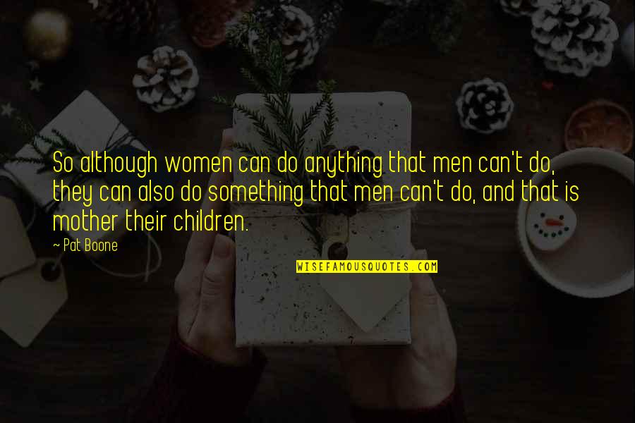 Larry Arnn Quotes By Pat Boone: So although women can do anything that men