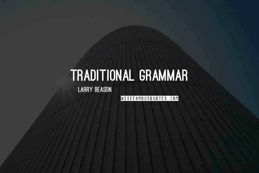Larry Beason quotes: Traditional grammar