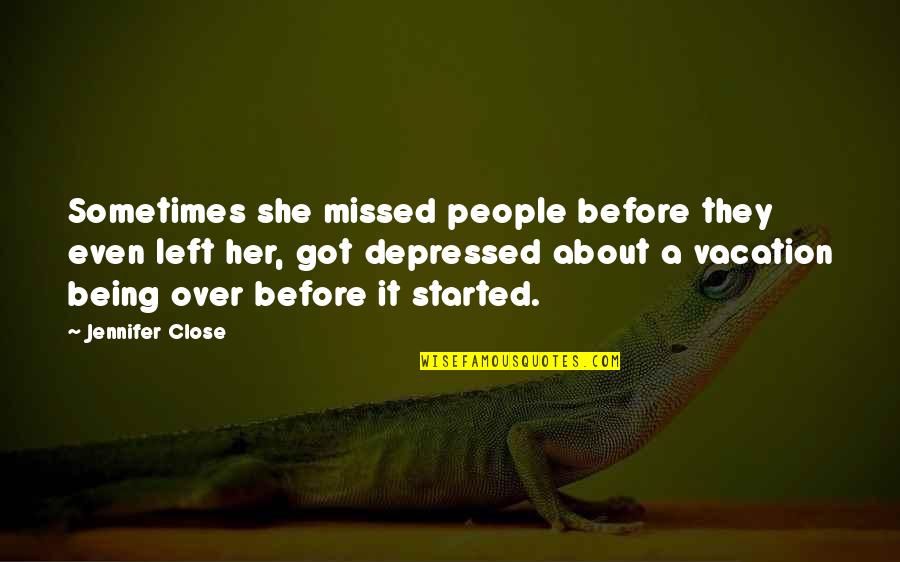 Larry Beinhart Quotes By Jennifer Close: Sometimes she missed people before they even left Larry Beinhart Quotes By Jennifer Close: Sometimes she missed people before they even left