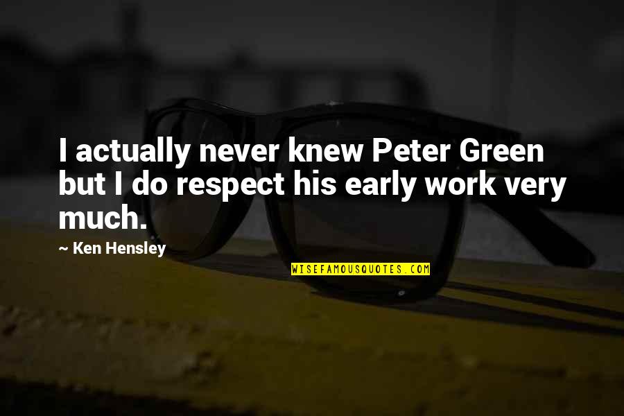 Larry Beinhart Quotes By Ken Hensley: I actually never knew Peter Green but I