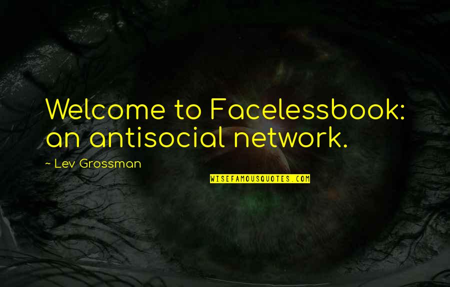 Larry Bird Inspirational Quotes By Lev Grossman: Welcome to Facelessbook: an antisocial network.