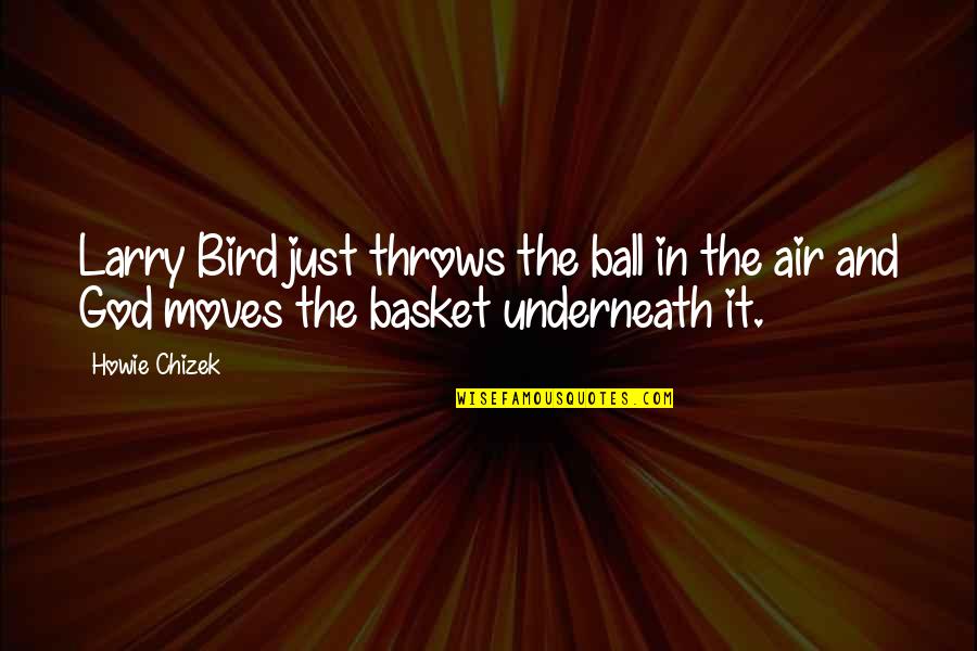 Larry Bird Quotes By Howie Chizek: Larry Bird just throws the ball in the