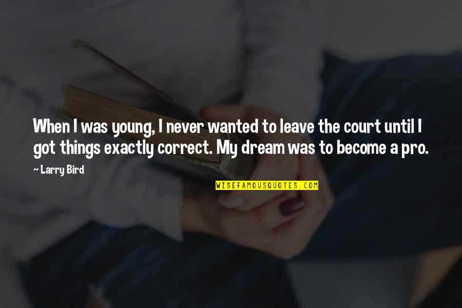 Larry Bird Quotes By Larry Bird: When I was young, I never wanted to Larry Bird Quotes By Larry Bird: When I was young, I never wanted to