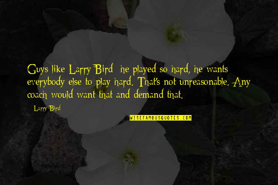 Larry Bird Quotes By Larry Bird: Guys like Larry Bird he played so hard, Larry Bird Quotes By Larry Bird: Guys like Larry Bird he played so hard,