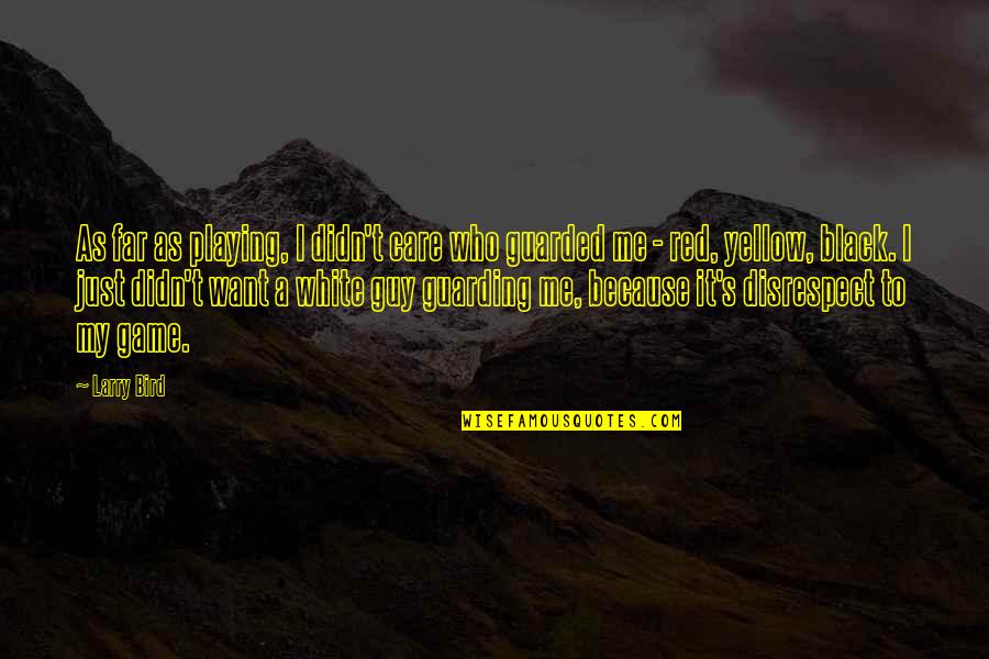 Larry Bird Quotes By Larry Bird: As far as playing, I didn't care who Larry Bird Quotes By Larry Bird: As far as playing, I didn't care who