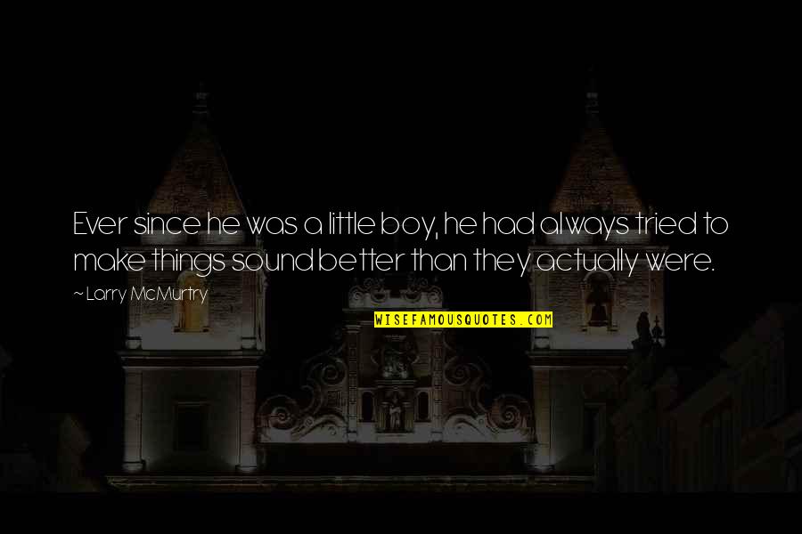 Larry Boy Quotes By Larry McMurtry: Ever since he was a little boy, he