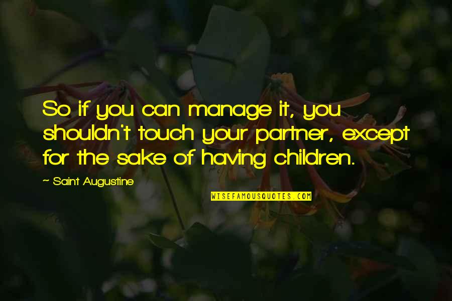 Larry Boy Quotes By Saint Augustine: So if you can manage it, you shouldn't