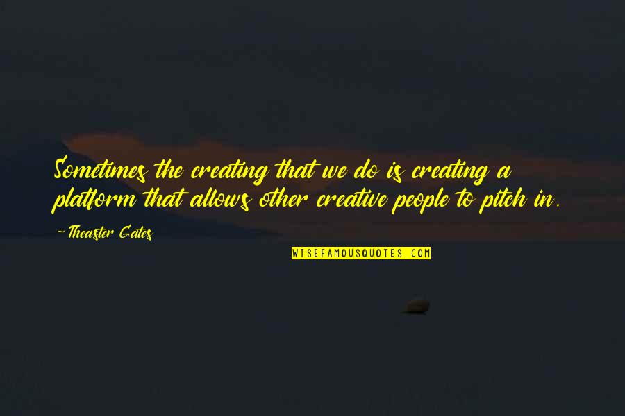 Larry Buckman Parenthood Quotes By Theaster Gates: Sometimes the creating that we do is creating