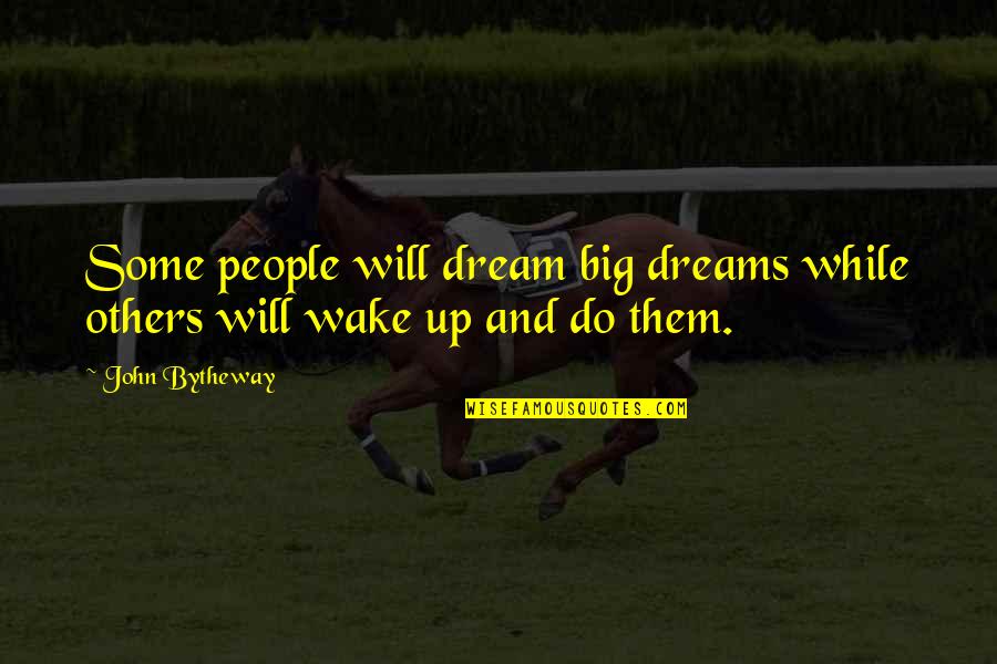 Larry Buckman Quotes By John Bytheway: Some people will dream big dreams while others