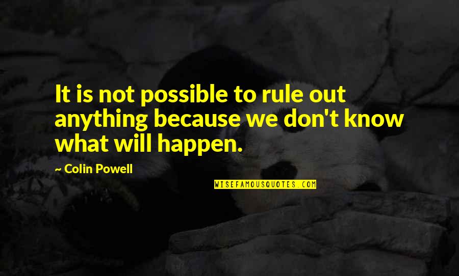 Larry Darrell And Darrell Quotes By Colin Powell: It is not possible to rule out anything