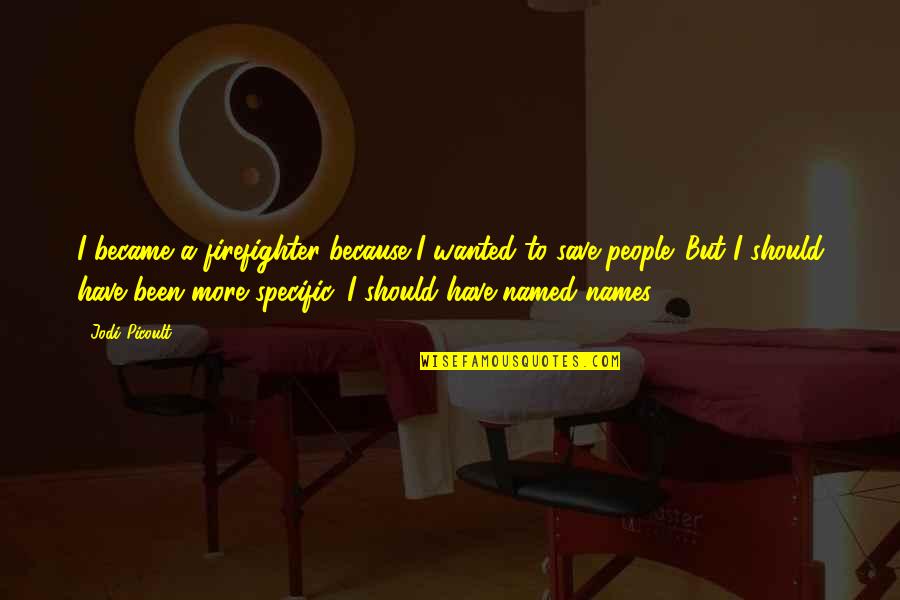 Larry Darrell And Darrell Quotes By Jodi Picoult: I became a firefighter because I wanted to