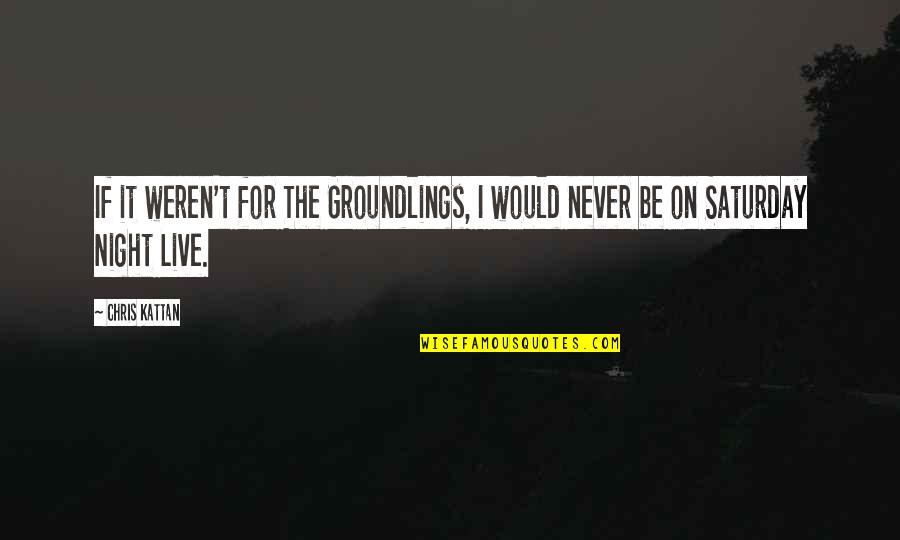 Larry David Marty Funkhouser Quotes By Chris Kattan: If it weren't for The Groundlings, I would