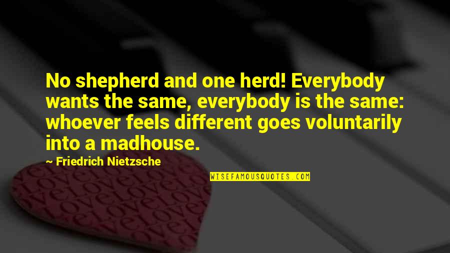 Larry David Scone Quotes By Friedrich Nietzsche: No shepherd and one herd! Everybody wants the