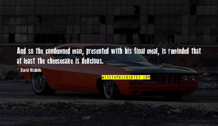 Larry Ellison Funny Quotes By David Nicholls: And so the condemned man, presented with his Larry Ellison Funny Quotes By David Nicholls: And so the condemned man, presented with his