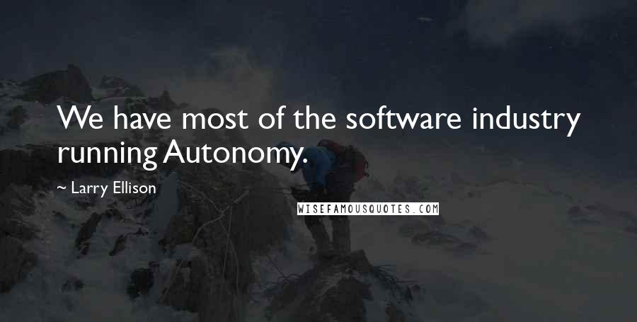Larry Ellison quotes: We have most of the software industry running Autonomy.