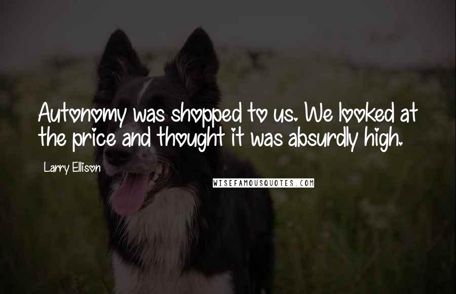 Larry Ellison quotes: Autonomy was shopped to us. We looked at the price and thought it was absurdly high.