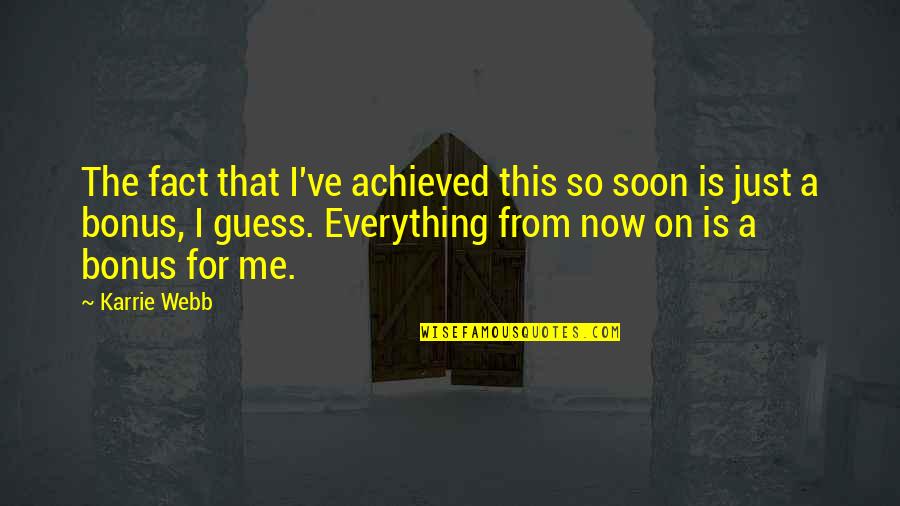 Larry Foote Quotes By Karrie Webb: The fact that I've achieved this so soon