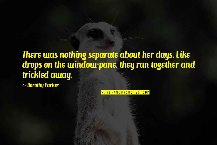 Larry Gadon Quotes By Dorothy Parker: There was nothing separate about her days. Like