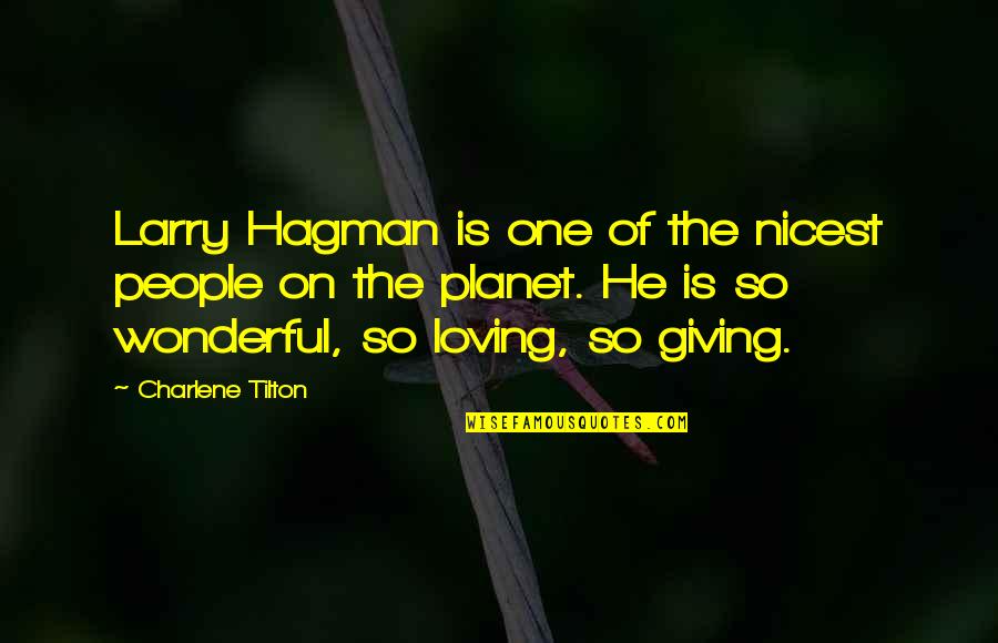Larry Hagman Quotes By Charlene Tilton: Larry Hagman is one of the nicest people Larry Hagman Quotes By Charlene Tilton: Larry Hagman is one of the nicest people