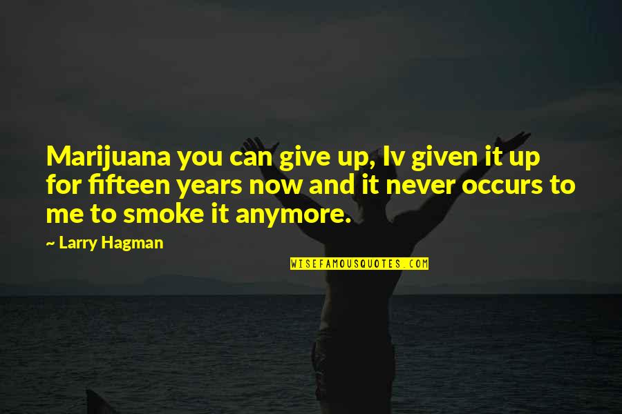 Larry Hagman Quotes By Larry Hagman: Marijuana you can give up, Iv given it Larry Hagman Quotes By Larry Hagman: Marijuana you can give up, Iv given it