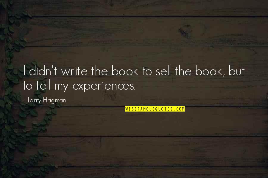 Larry Hagman Quotes By Larry Hagman: I didn't write the book to sell the