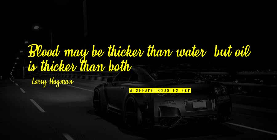 Larry Hagman Quotes By Larry Hagman: Blood may be thicker than water, but oil