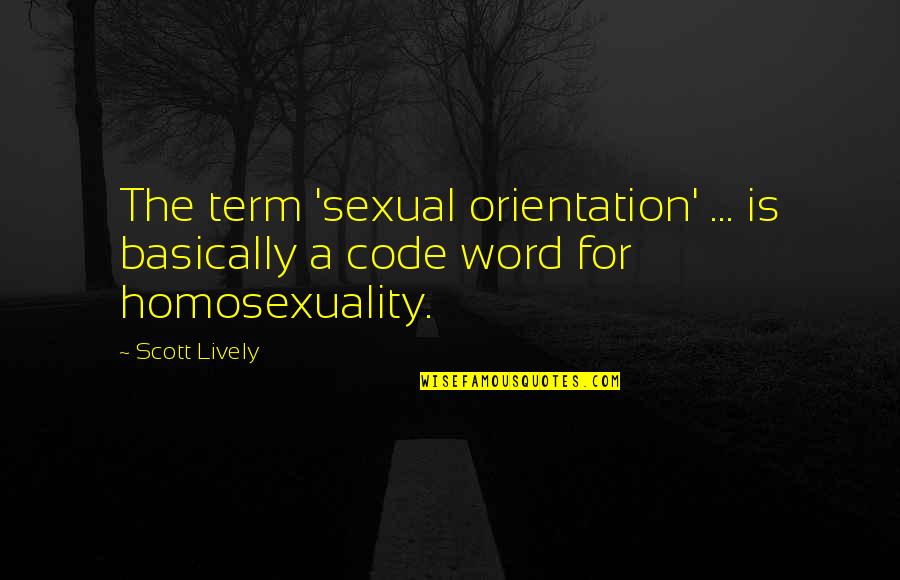 Larry Haun Quotes By Scott Lively: The term 'sexual orientation' ... is basically a
