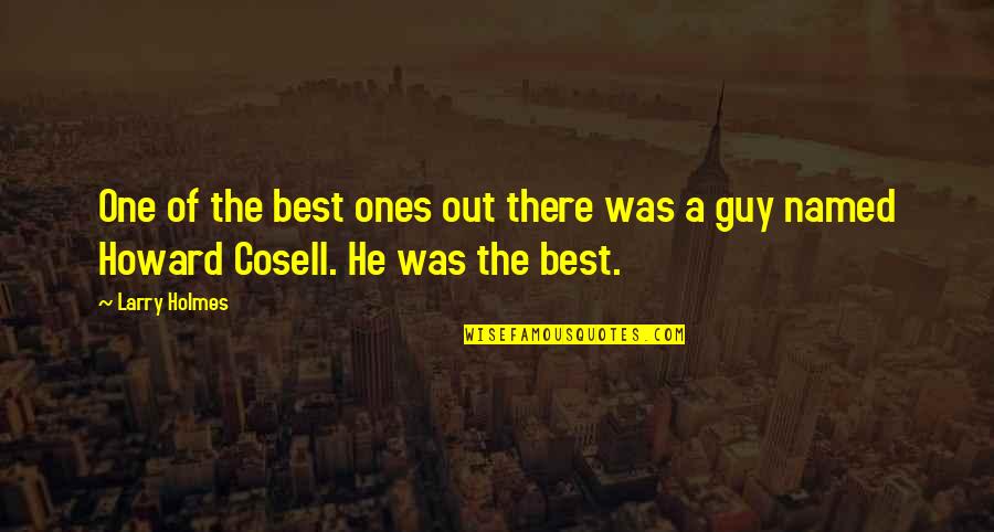 Larry Holmes Quotes By Larry Holmes: One of the best ones out there was