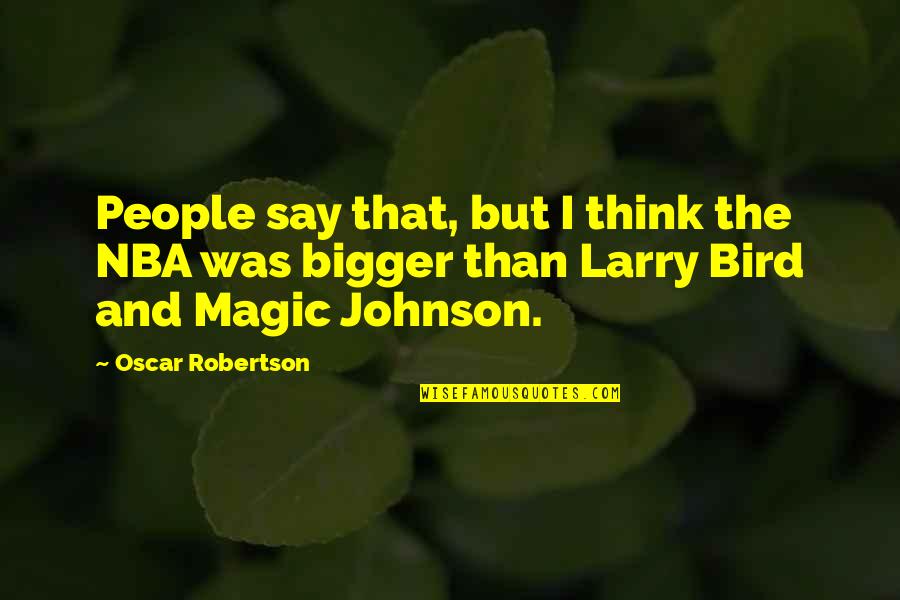 Larry Johnson Quotes By Oscar Robertson: People say that, but I think the NBA