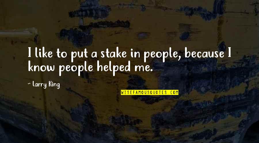 Larry King Quotes By Larry King: I like to put a stake in people,