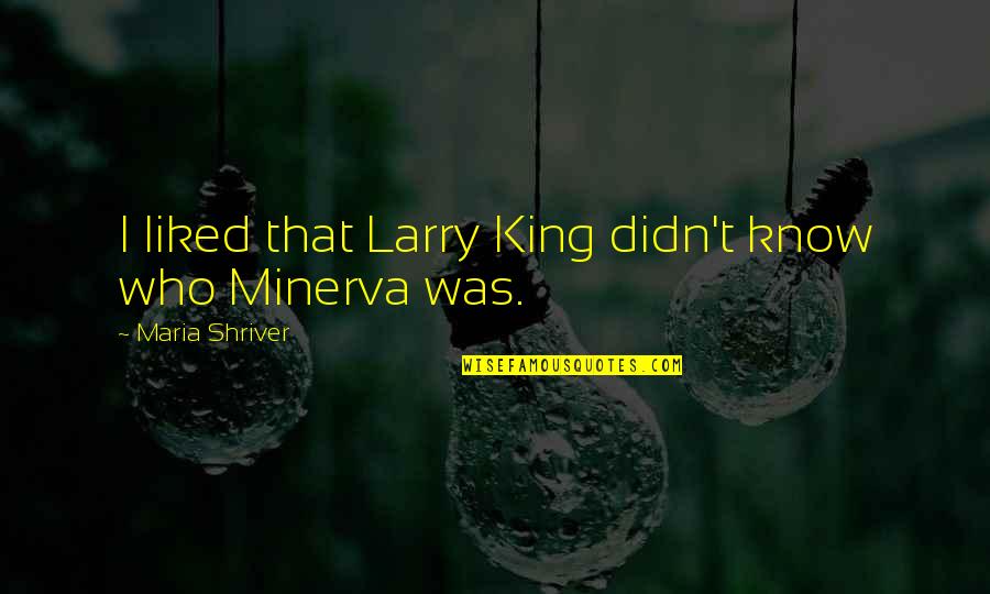 Larry King Quotes By Maria Shriver: I liked that Larry King didn't know who