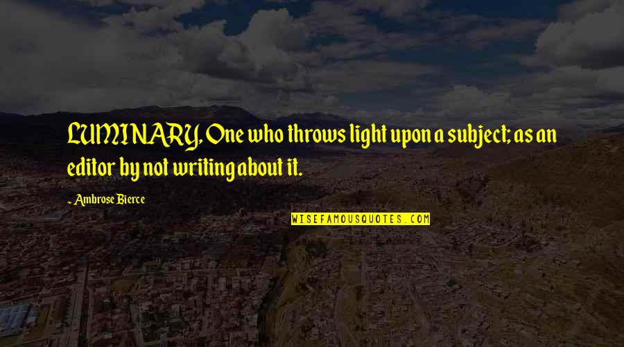 Larry Lockman Quotes By Ambrose Bierce: LUMINARY, One who throws light upon a subject; Larry Lockman Quotes By Ambrose Bierce: LUMINARY, One who throws light upon a subject;