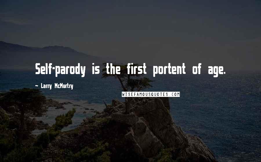 Larry McMurtry quotes: Self-parody is the first portent of age.