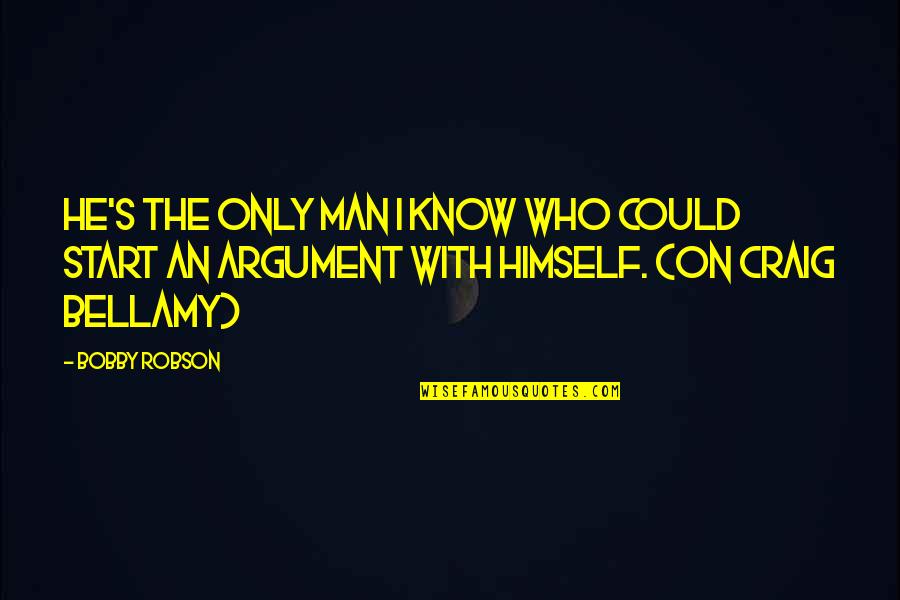 Larry Merchant Quotes By Bobby Robson: He's the only man I know who could Larry Merchant Quotes By Bobby Robson: He's the only man I know who could