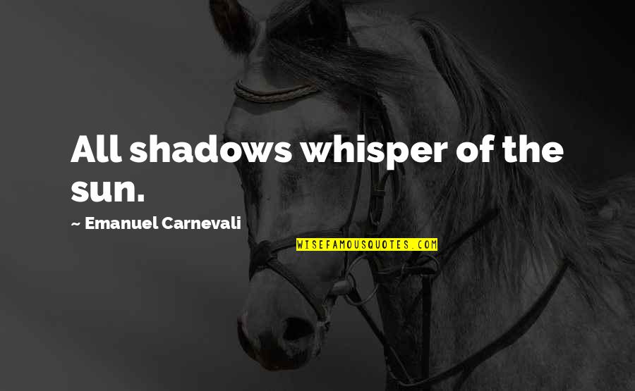 Larry Moss Acting Quotes By Emanuel Carnevali: All shadows whisper of the sun. Larry Moss Acting Quotes By Emanuel Carnevali: All shadows whisper of the sun.