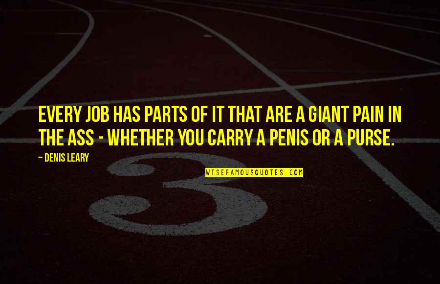 Larry Munson Famous Quotes By Denis Leary: Every job has parts of it that are