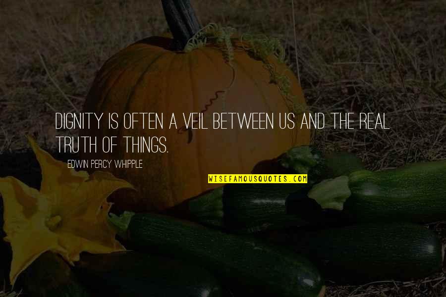 Larry Munson Famous Quotes By Edwin Percy Whipple: Dignity is often a veil between us and
