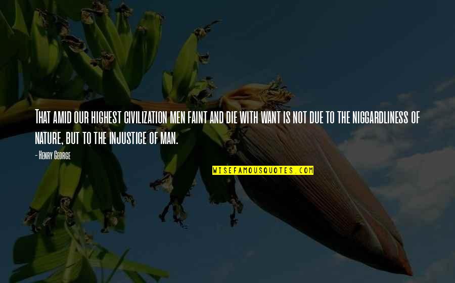 Larry Munson Famous Quotes By Henry George: That amid our highest civilization men faint and