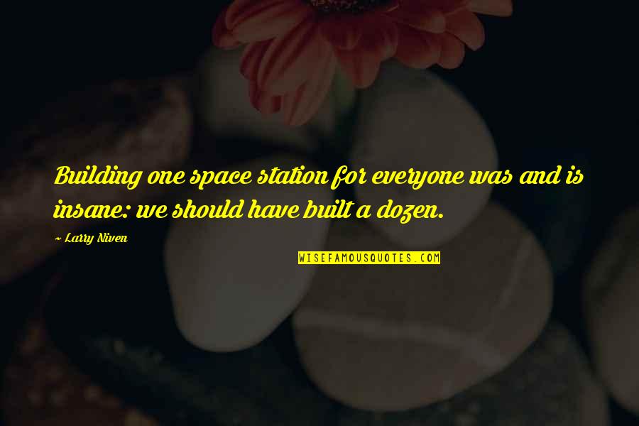 Larry Niven Quotes By Larry Niven: Building one space station for everyone was and Larry Niven Quotes By Larry Niven: Building one space station for everyone was and