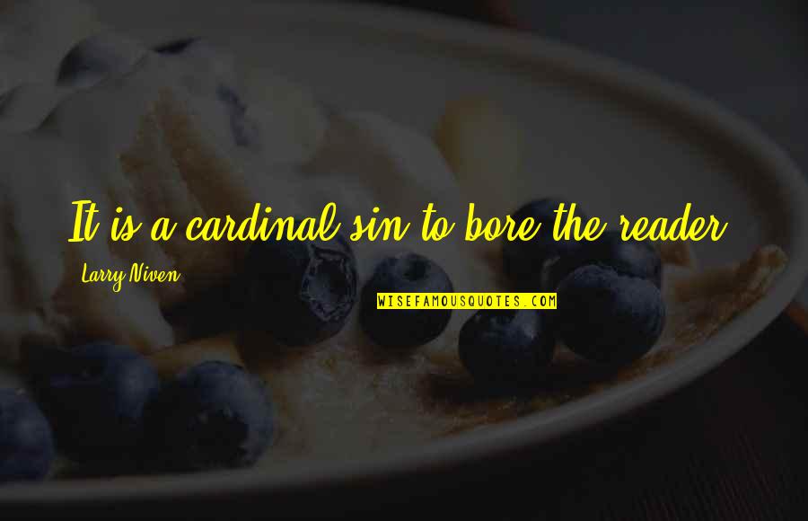 Larry Niven Quotes By Larry Niven: It is a cardinal sin to bore the Larry Niven Quotes By Larry Niven: It is a cardinal sin to bore the