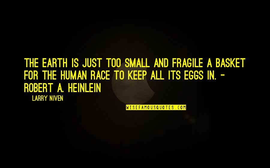 Larry Niven Quotes By Larry Niven: The Earth is just too small and fragile Larry Niven Quotes By Larry Niven: The Earth is just too small and fragile