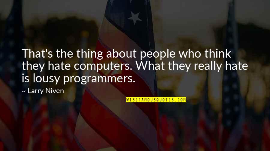 Larry Niven Quotes By Larry Niven: That's the thing about people who think they Larry Niven Quotes By Larry Niven: That's the thing about people who think they