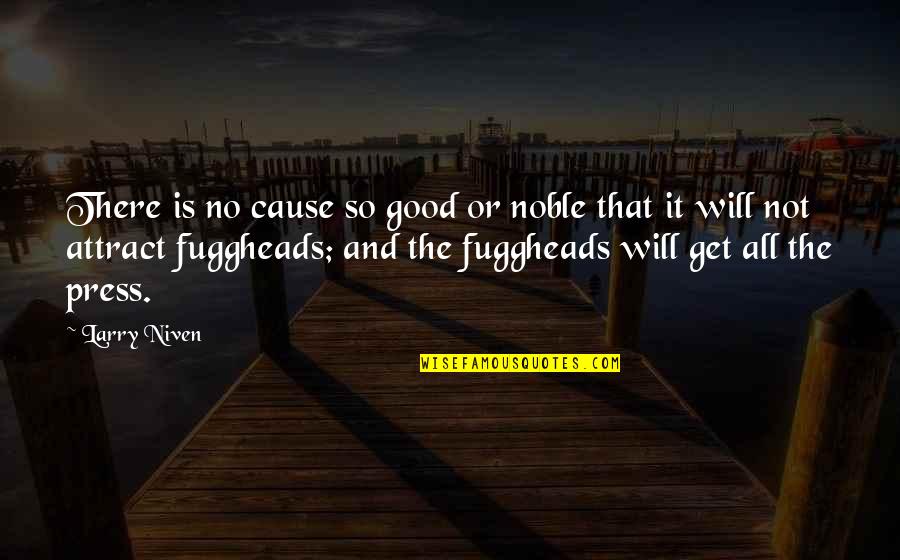 Larry Niven Quotes By Larry Niven: There is no cause so good or noble Larry Niven Quotes By Larry Niven: There is no cause so good or noble
