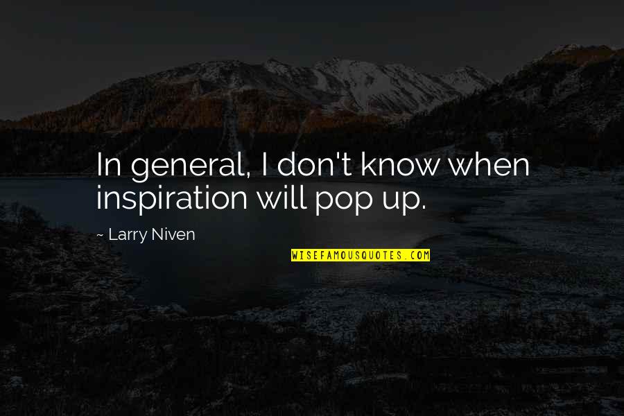 Larry Niven Quotes By Larry Niven: In general, I don't know when inspiration will Larry Niven Quotes By Larry Niven: In general, I don't know when inspiration will