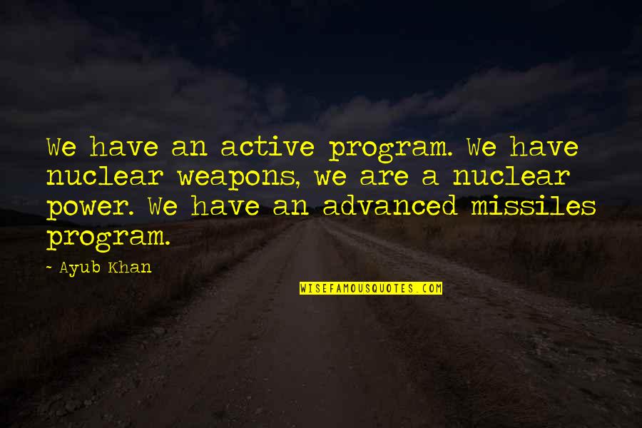 Larry Norman Quotes By Ayub Khan: We have an active program. We have nuclear Larry Norman Quotes By Ayub Khan: We have an active program. We have nuclear